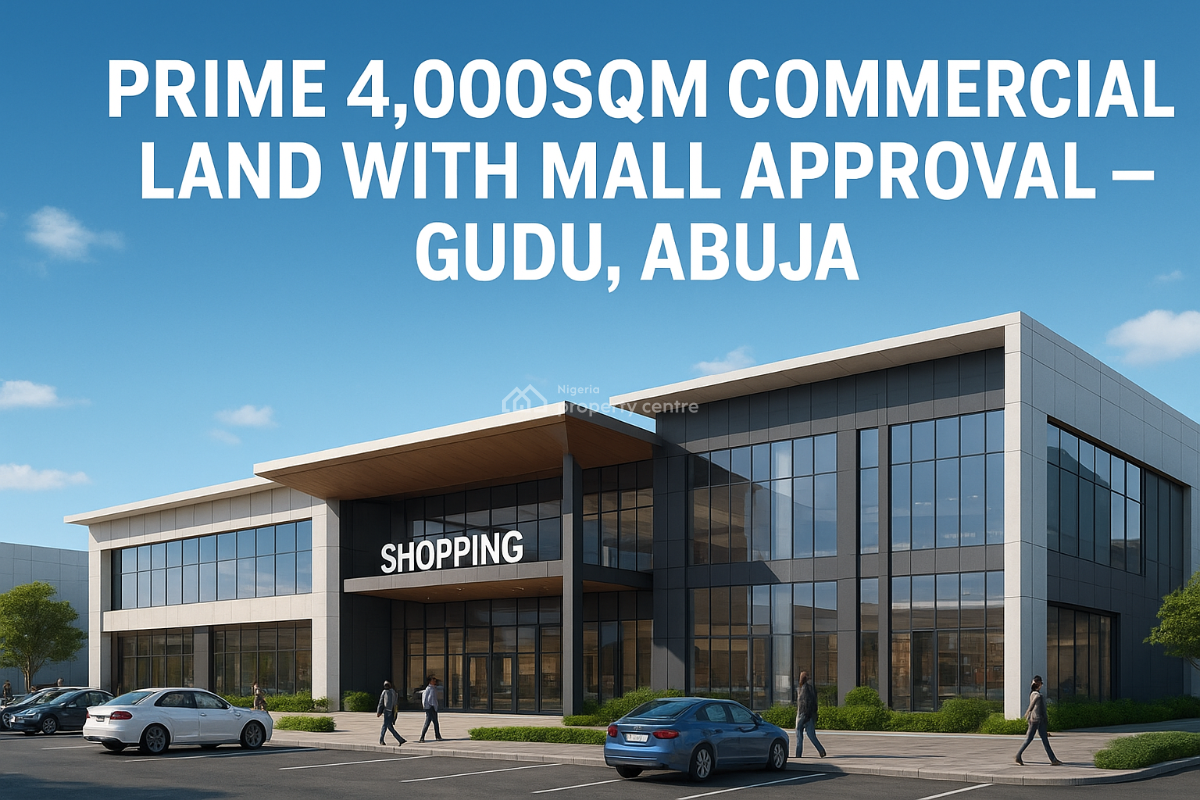 Prime 4,000sqm Commercial Land with Mall Approval ( R of O), Gudu, Abuja, Commercial Land for Sale